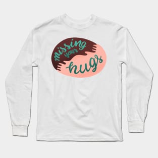 Missing your hugs Long Sleeve T-Shirt